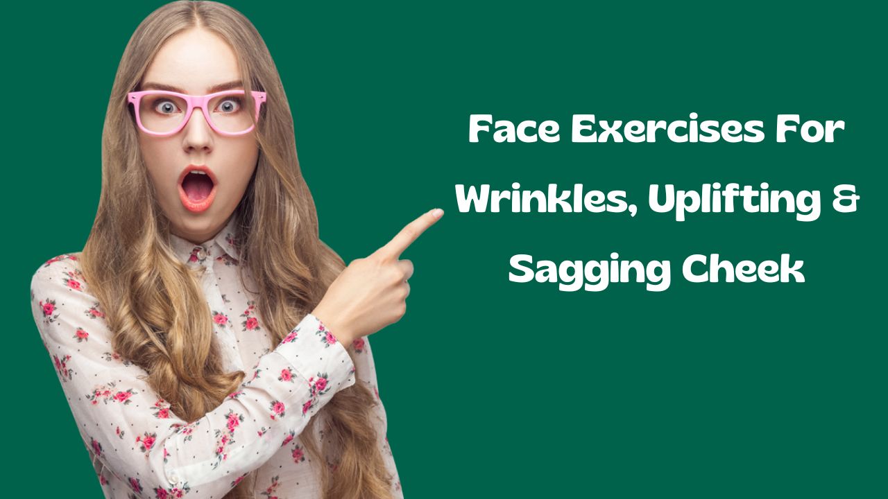 Face Exercises for Wrinkles, Uplifting & Sagging Cheek | Facial Fitness Anti-Aging Facial Exercises to Look Younger Every Day