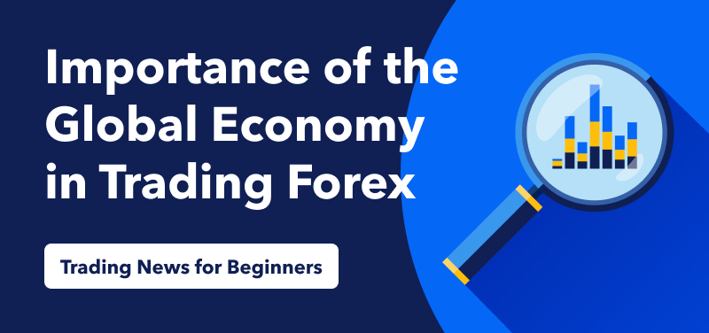 Forex Trading and the Global Economy: What You Need to Know